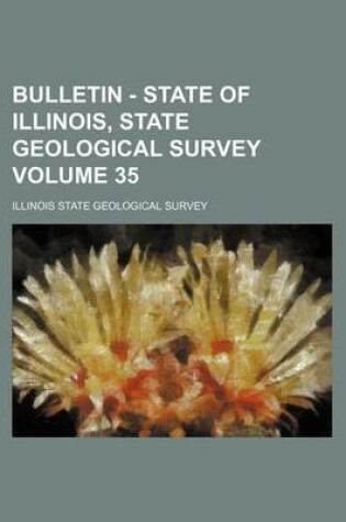 Cover of Bulletin - State of Illinois, State Geological Survey Volume 35