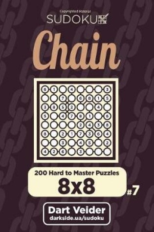 Cover of Chain Sudoku - 200 Hard to Master Puzzles 8x8 (Volume 7)