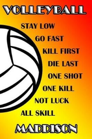 Cover of Volleyball Stay Low Go Fast Kill First Die Last One Shot One Kill Not Luck All Skill Maddison