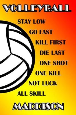 Book cover for Volleyball Stay Low Go Fast Kill First Die Last One Shot One Kill Not Luck All Skill Maddison