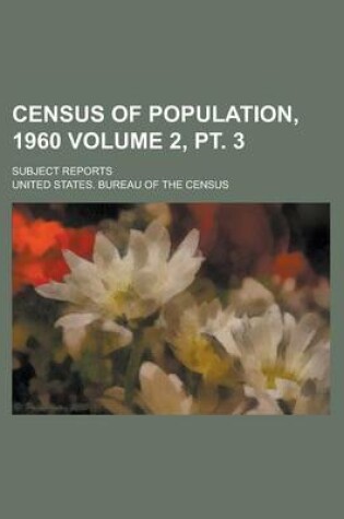 Cover of Census of Population, 1960; Subject Reports Volume 2, PT. 3