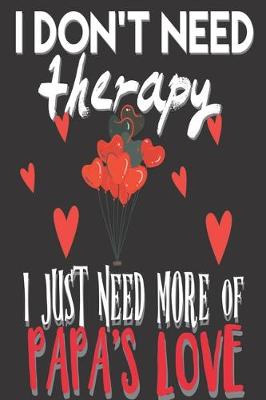Book cover for I Don't Need Therapy I Just Need More of Papa's Love