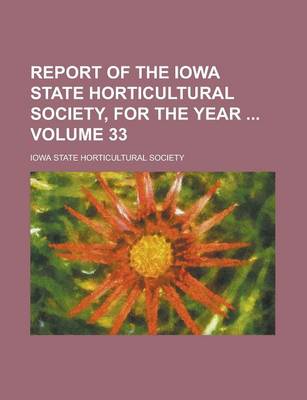 Book cover for Report of the Iowa State Horticultural Society, for the Year Volume 33