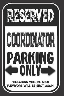 Book cover for Reserved Coordinator Parking Only. Violators Will Be Shot. Survivors Will Be Shot Again