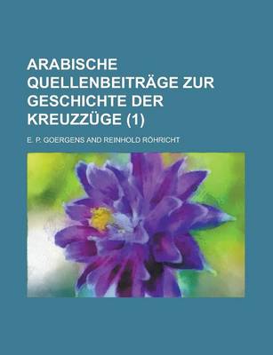 Book cover for Arabische Quellenbeitrage Zur Geschichte Der Kreuzzuge (1 )