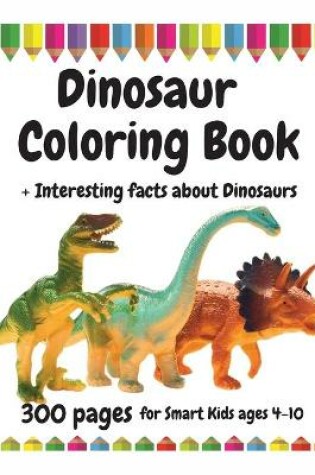 Cover of 300 Pages Dinosaur Coloring Book for Smart Kids, ages 4 - 10