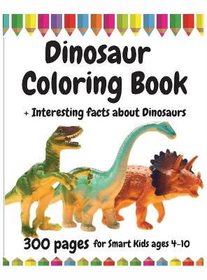 Book cover for 300 Pages Dinosaur Coloring Book for Smart Kids, ages 4 - 10