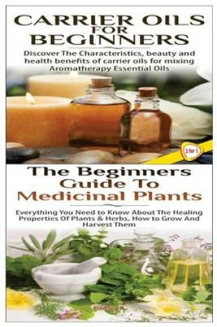 Cover of Carrier Oils for Beginners & The Beginners Guide to Medicinal Plants
