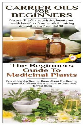 Book cover for Carrier Oils for Beginners & The Beginners Guide to Medicinal Plants