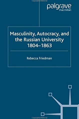 Cover of Masculinity, Autocracy and the Russian University, 1804-1863