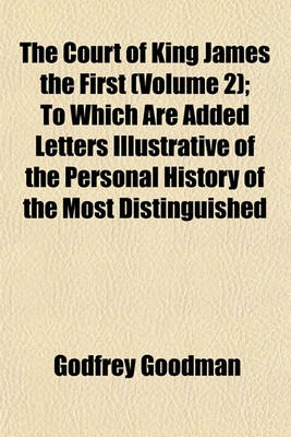 Book cover for The Court of King James the First (Volume 2); To Which Are Added Letters Illustrative of the Personal History of the Most Distinguished