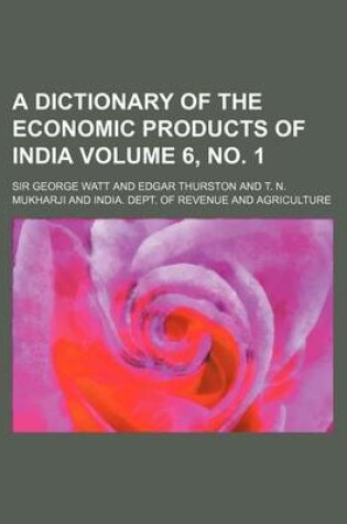 Cover of A Dictionary of the Economic Products of India Volume 6, No. 1