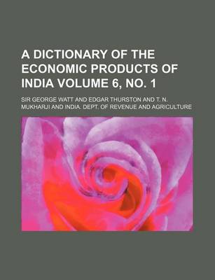 Book cover for A Dictionary of the Economic Products of India Volume 6, No. 1