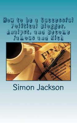 Book cover for How to be a Successful Political Blogger, Analyst, and Become Famous and Rich