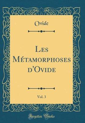 Book cover for Les Métamorphoses d'Ovide, Vol. 3 (Classic Reprint)