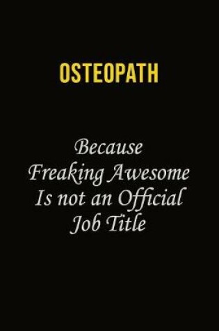 Cover of Osteopath Because Freaking Awesome Is Not An Official Job Title