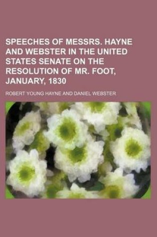 Cover of Speeches of Messrs. Hayne and Webster in the United States Senate on the Resolution of Mr. Foot, January, 1830