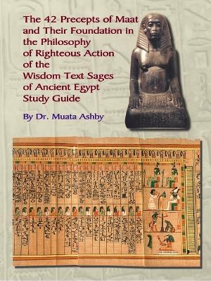 Book cover for The Forty Two Precepts of Maat, the Philosophy of Righteous Action and the Ancient Egyptian Wisdom Texts