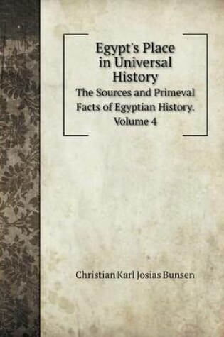 Cover of Egypt's Place in Universal History The Sources and Primeval Facts of Egyptian History. Volume 4