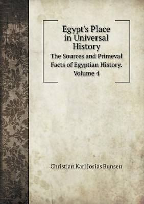 Book cover for Egypt's Place in Universal History The Sources and Primeval Facts of Egyptian History. Volume 4