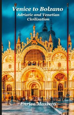 Book cover for Venice to Bolzano - Adriatic and Venetian Civilizations