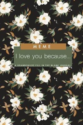 Cover of Meme I Love You Because - A Grandchild's Fill In The Blank Journal