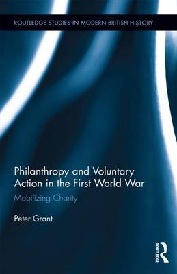 Book cover for Philanthropy and Voluntary Action in the First World War: Mobilizing Charity: Mobilizing Charity