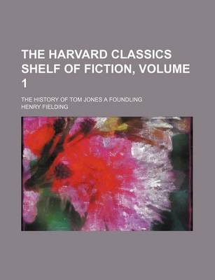 Book cover for The Harvard Classics Shelf of Fiction, Volume 1; The History of Tom Jones a Foundling