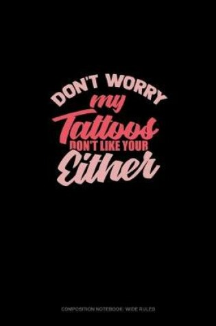 Cover of Don't Worry My Tattoos Don't Like You Either