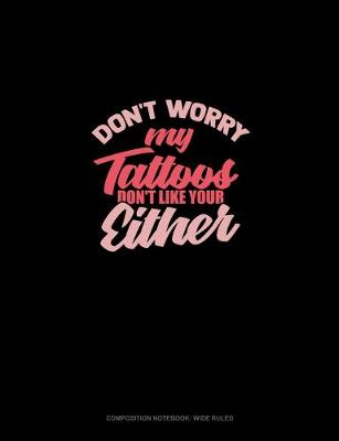 Cover of Don't Worry My Tattoos Don't Like You Either