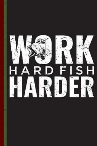 Cover of Work Hard Fish Harder