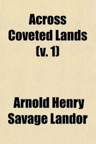 Cover of Across Coveted Lands Volume 1; Or, a Journey from Flushing (Holland) to Calcutta, Overland