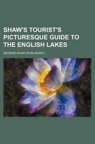 Cover of Shaw's Tourist's Picturesque Guide to the English Lakes