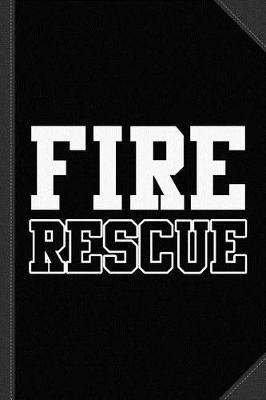 Book cover for Fire Rescue Fireman Journal Notebook