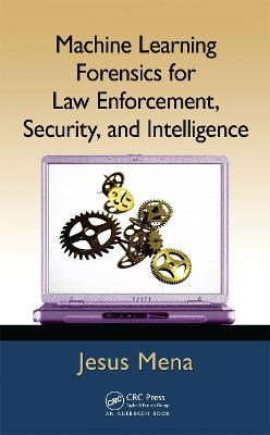 Book cover for Machine Learning Forensics for Law Enforcement, Security, and Intelligence