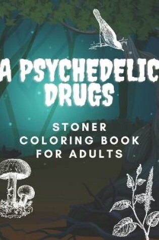 Cover of A Psychedelic Drugs Stoner Coloring Book for Adults