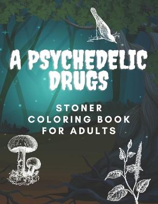 Book cover for A Psychedelic Drugs Stoner Coloring Book for Adults
