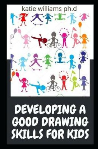 Cover of Developing a Good Drawing Skills for Kids