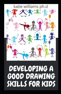 Book cover for Developing a Good Drawing Skills for Kids