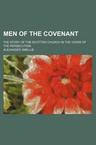 Cover of Men of the Covenant; The Story of the Scottish Church in the Years of the Persecution