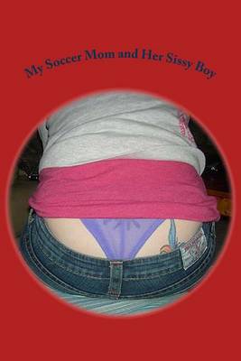 Book cover for My Soccer Mom and Her Sissy Boy