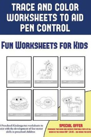 Cover of Fun Worksheets for Kids (Trace and Color Worksheets to Develop Pen Control)