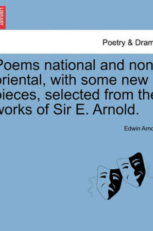 Cover of Poems National and Non-Oriental, with Some New Pieces, Selected from the Works of Sir E. Arnold.