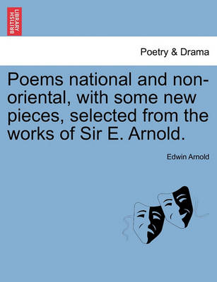 Book cover for Poems National and Non-Oriental, with Some New Pieces, Selected from the Works of Sir E. Arnold.