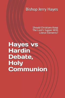 Book cover for Hayes vs Hardin Debate, Holy Communion