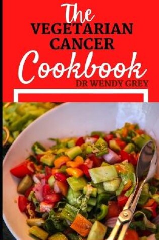 Cover of The Vegetarian Cancer Cookbook