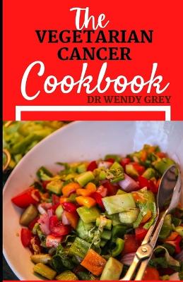 Book cover for The Vegetarian Cancer Cookbook