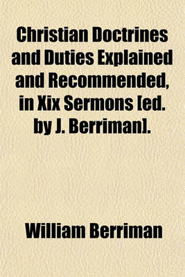 Book cover for Christian Doctrines and Duties Explained and Recommended, in XIX Sermons [Ed. by J. Berriman].