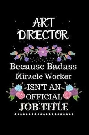 Cover of Art director Because Badass Miracle Worker Isn't an Official Job Title