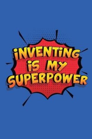Cover of Inventing Is My Superpower
